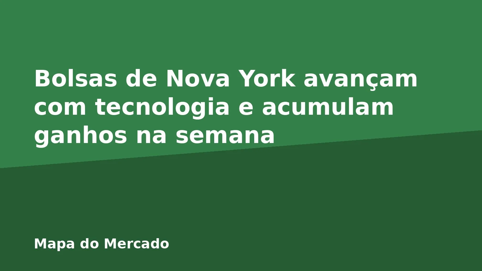 Bolsas de Nova York avançam com tecnologia e acumulam ganhos na semana