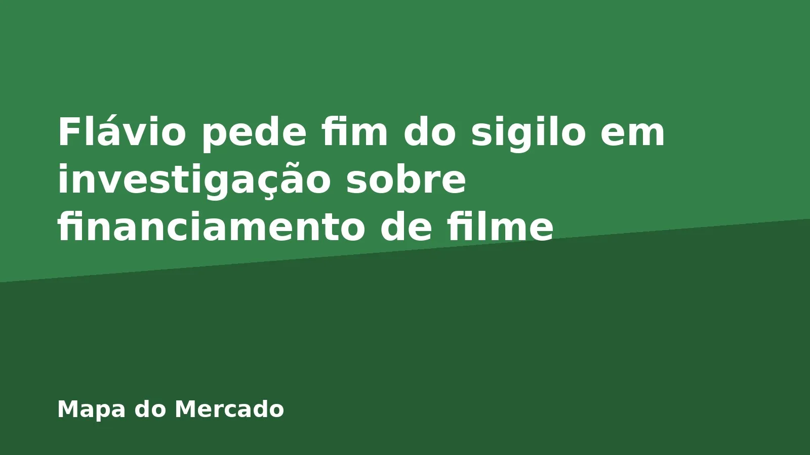 Flávio pede fim do sigilo em investigação sobre financiamento de filme