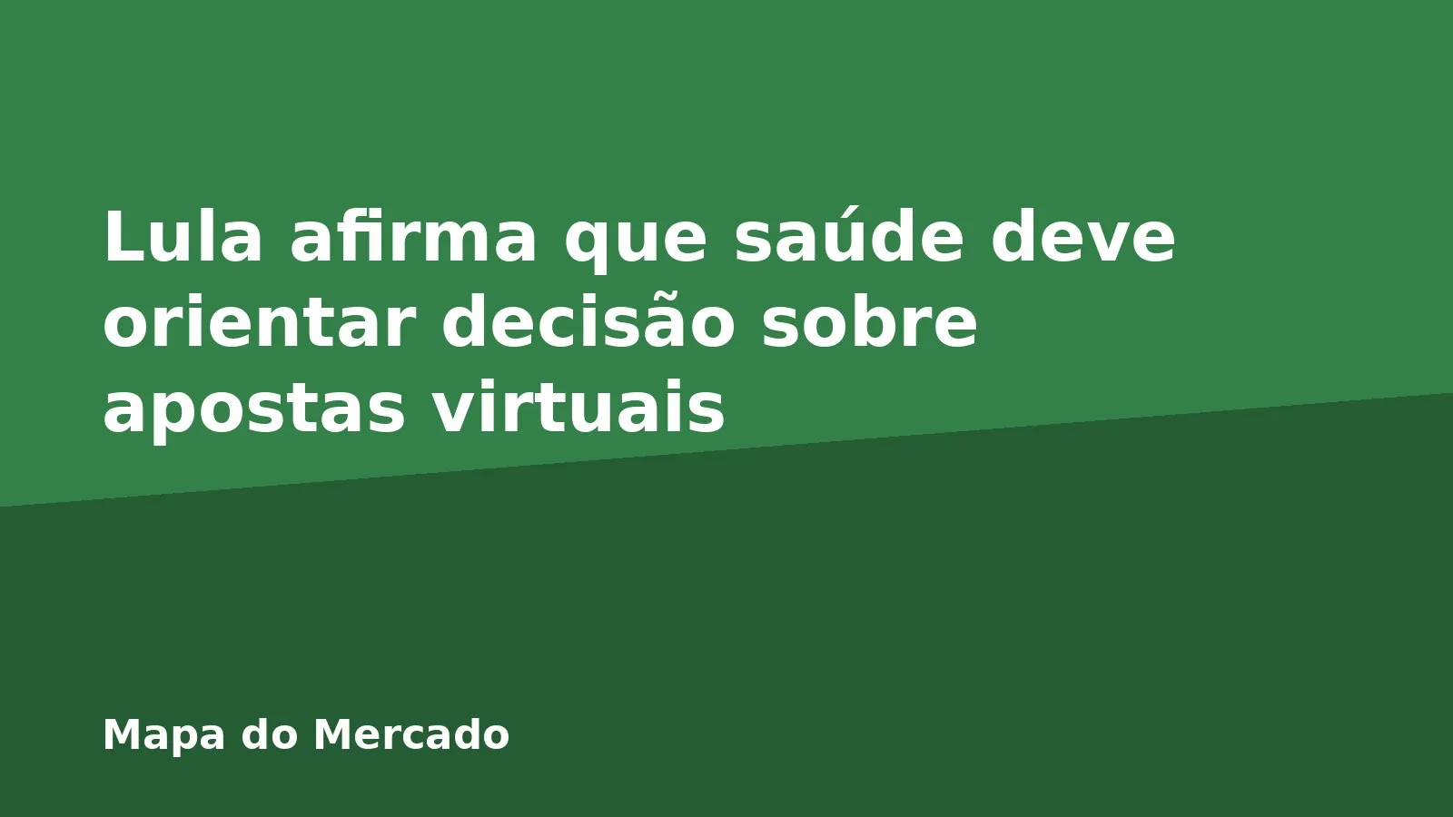 Lula afirma que saúde deve orientar decisão sobre apostas virtuais