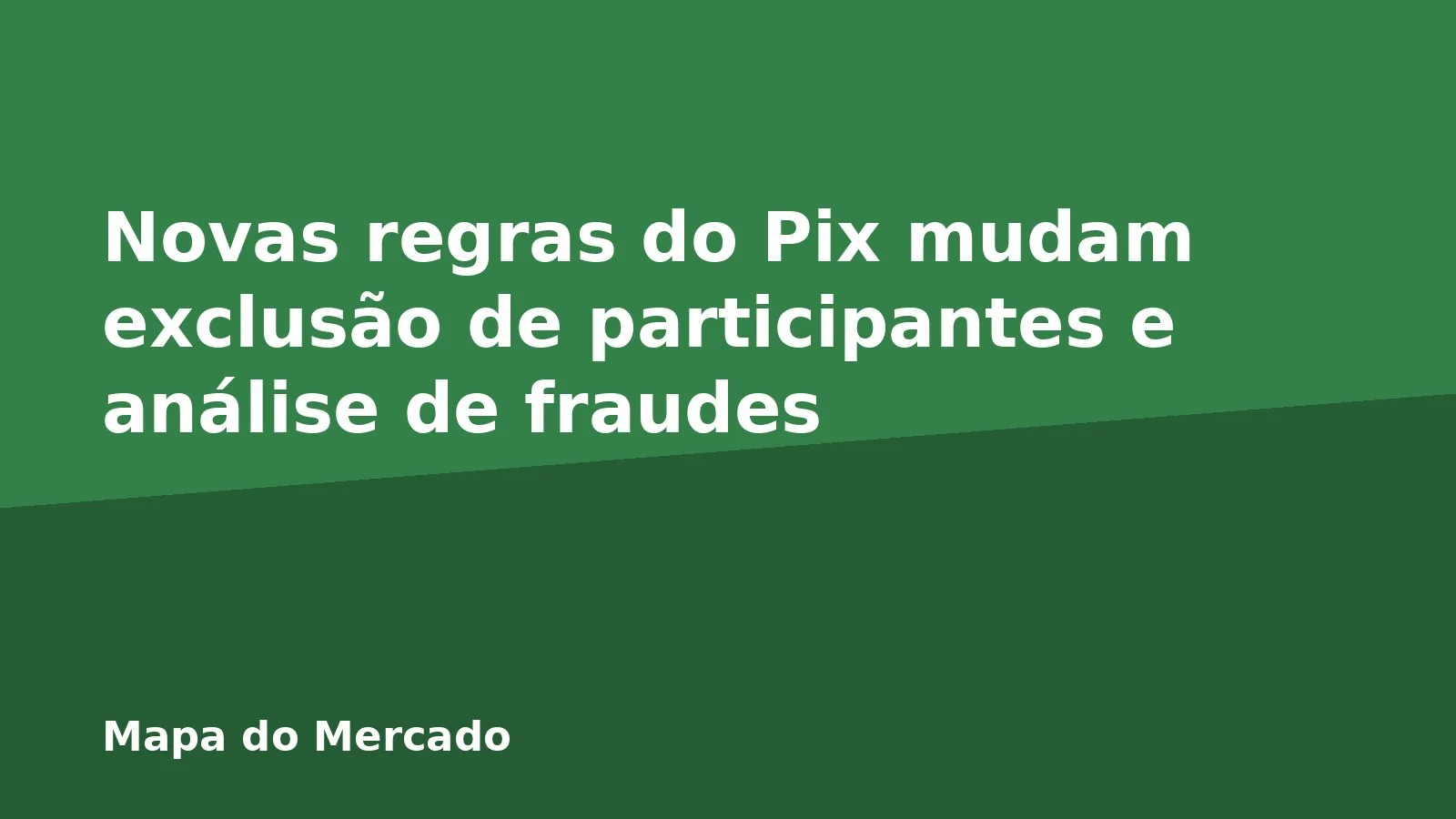 Novas regras do Pix mudam exclusão de participantes e análise de fraudes