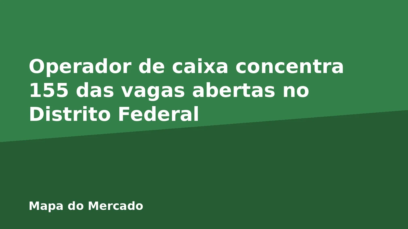 Operador de caixa concentra 155 das vagas abertas no Distrito Federal