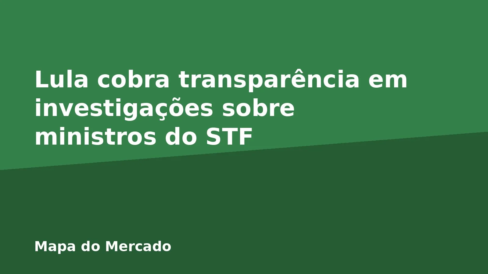 Lula cobra transparência em investigações sobre ministros do STF