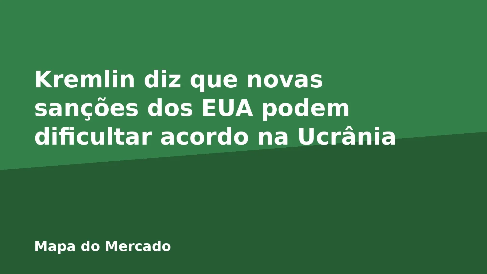 Kremlin diz que novas sanções dos EUA podem dificultar acordo na Ucrânia