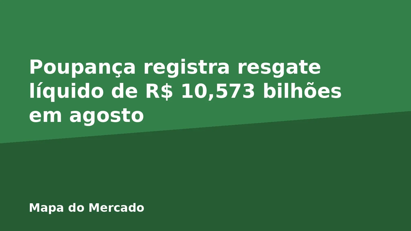 Poupança registra resgate líquido de R$ 10,573 bilhões em agosto
