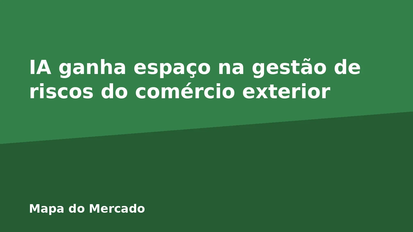 IA ganha espaço na gestão de riscos do comércio exterior