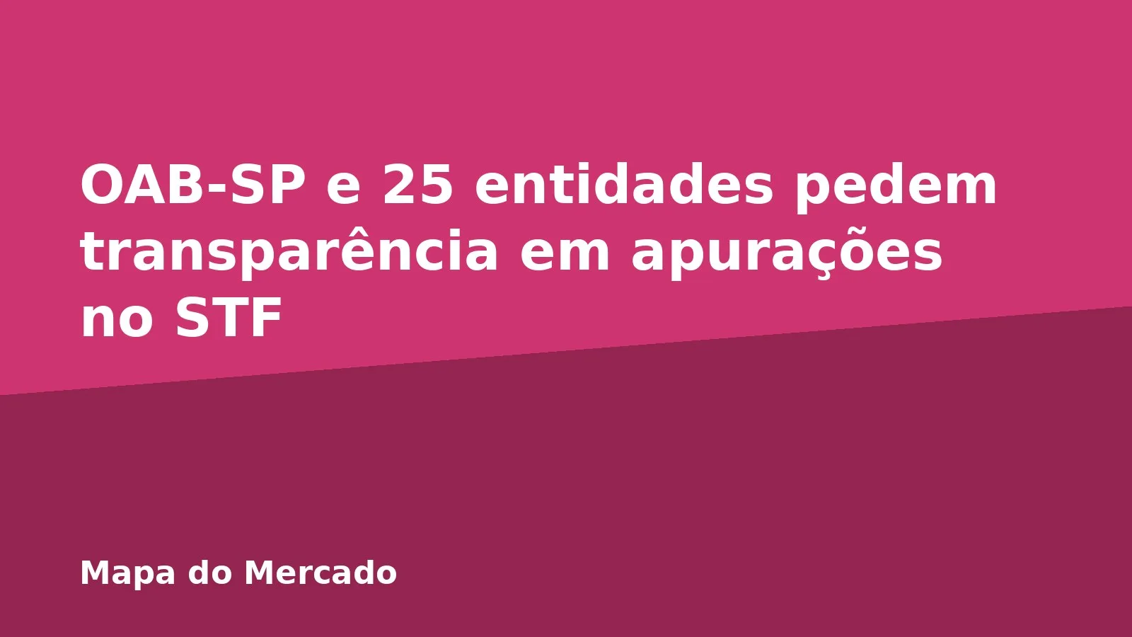 OAB-SP e 25 entidades pedem transparência em apurações no STF
