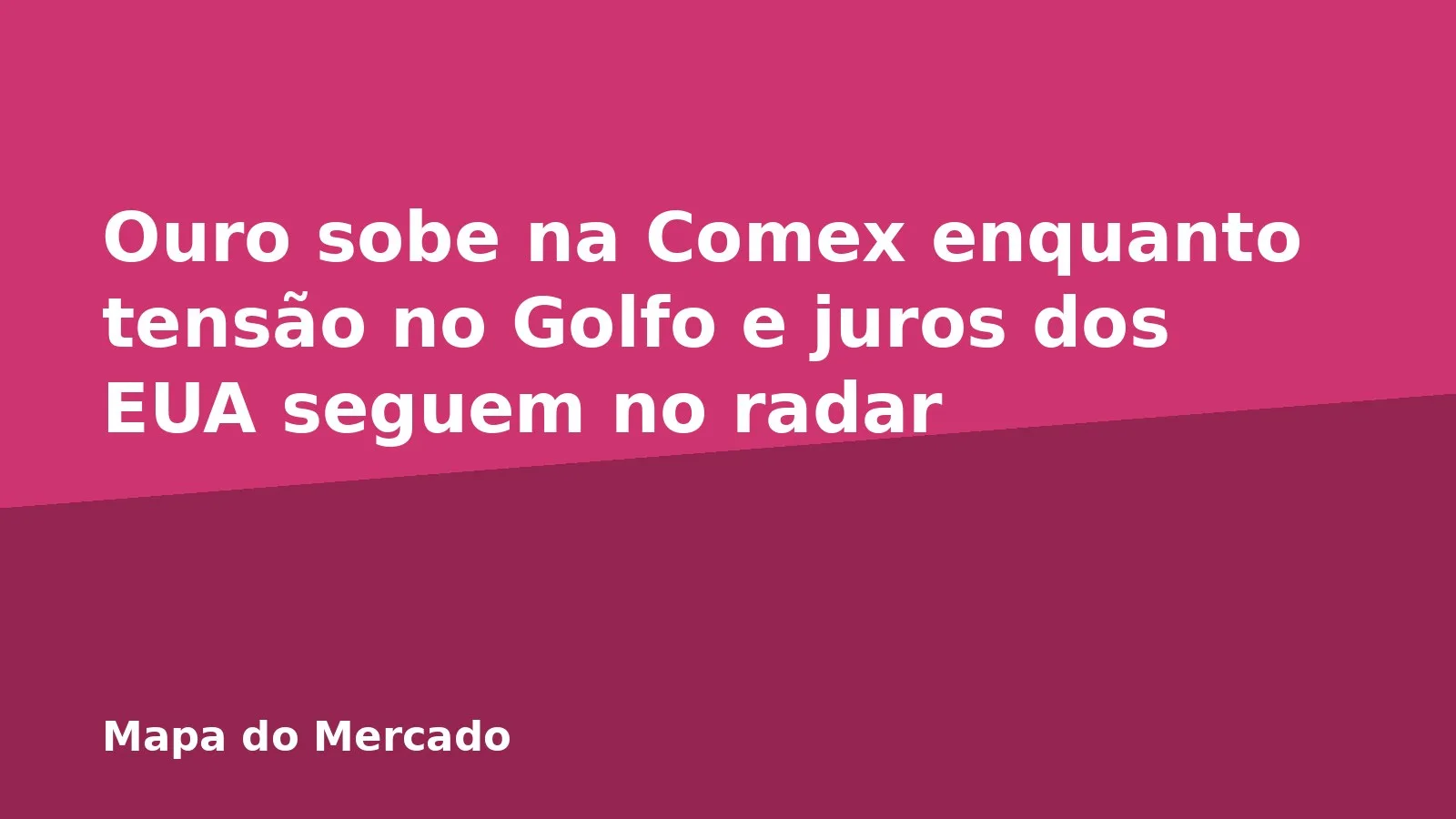 Ouro sobe na Comex enquanto tensão no Golfo e juros dos EUA seguem no radar