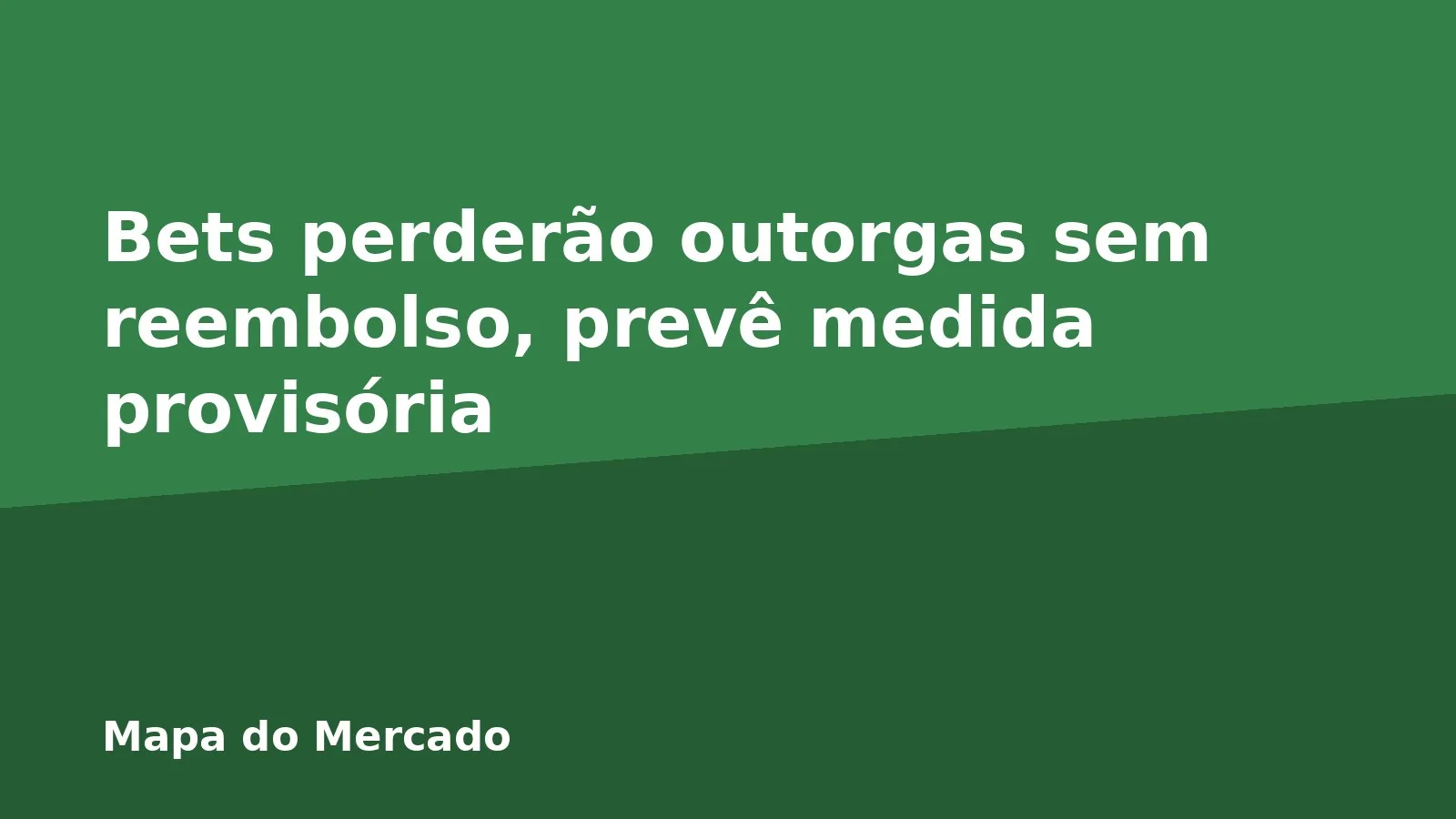 Bets perderão outorgas sem reembolso, prevê medida provisória