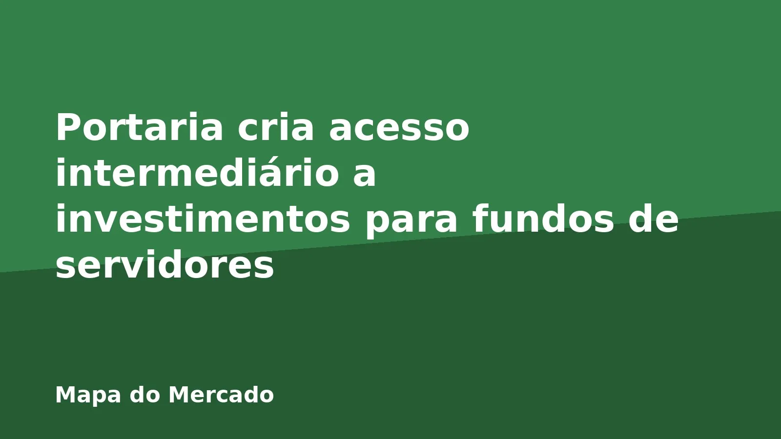 Portaria cria acesso intermediário a investimentos para fundos de servidores