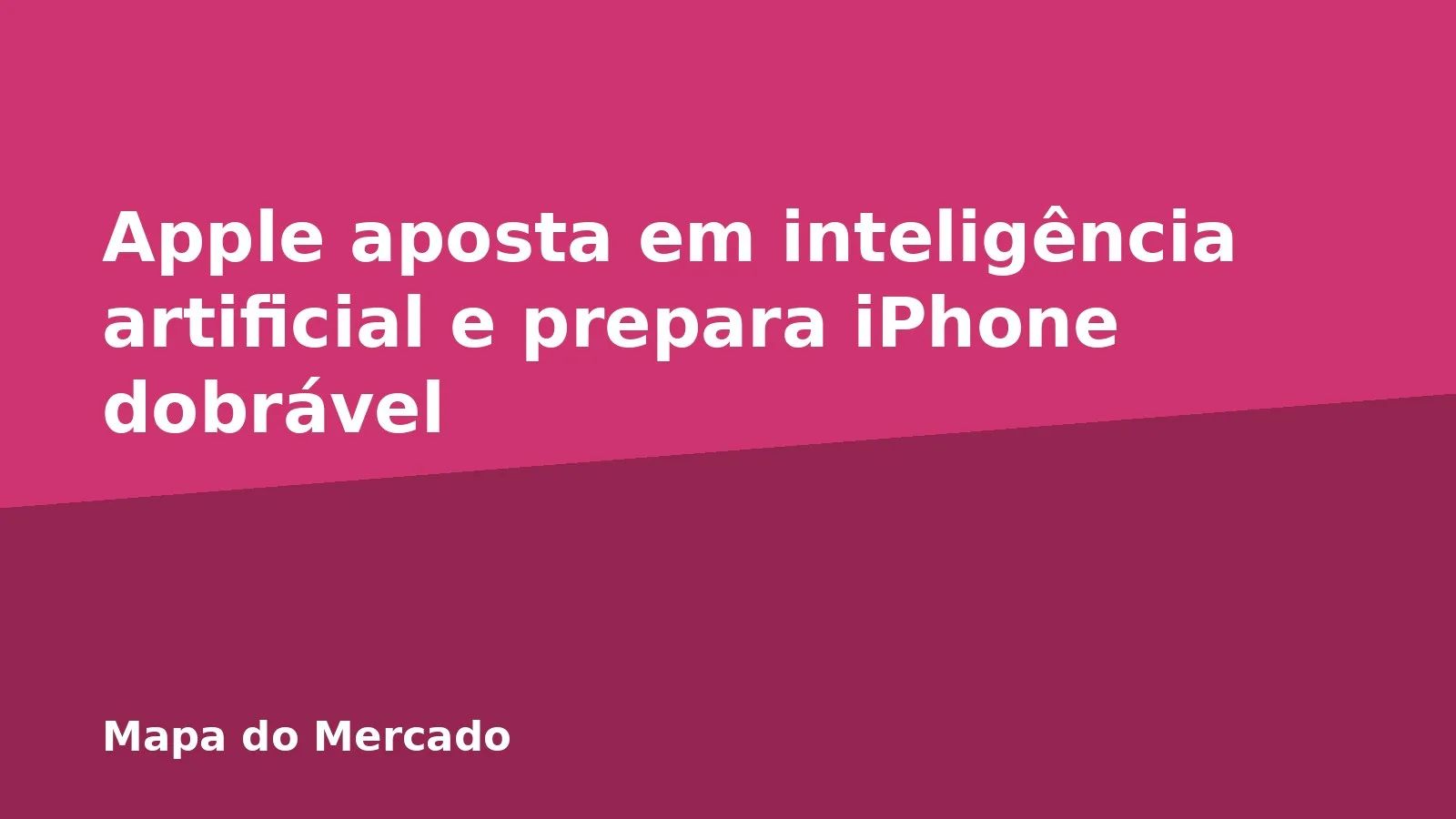 Apple aposta em inteligência artificial e prepara iPhone dobrável