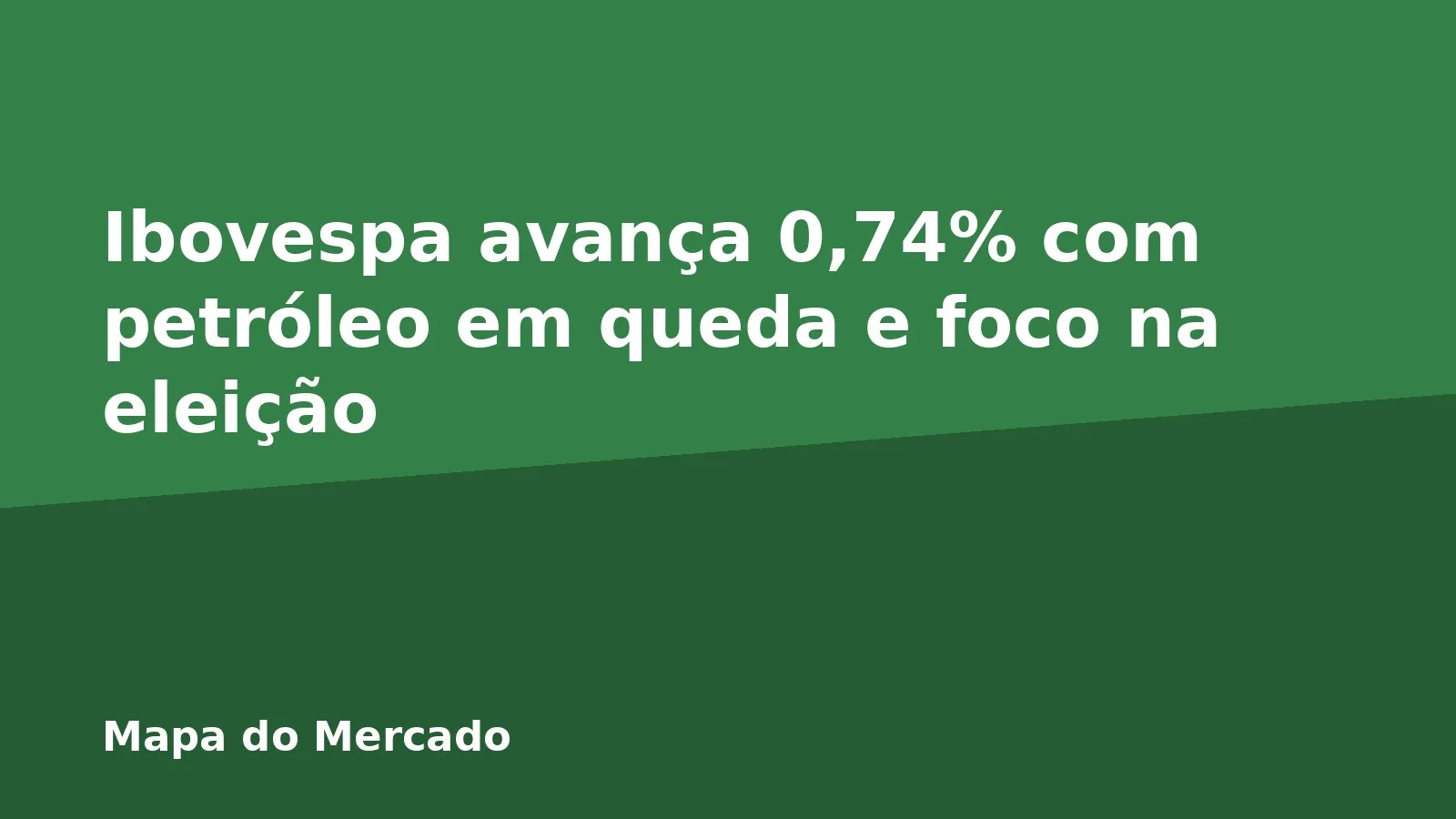 Ibovespa avança 0,74% com petróleo em queda e foco na eleição