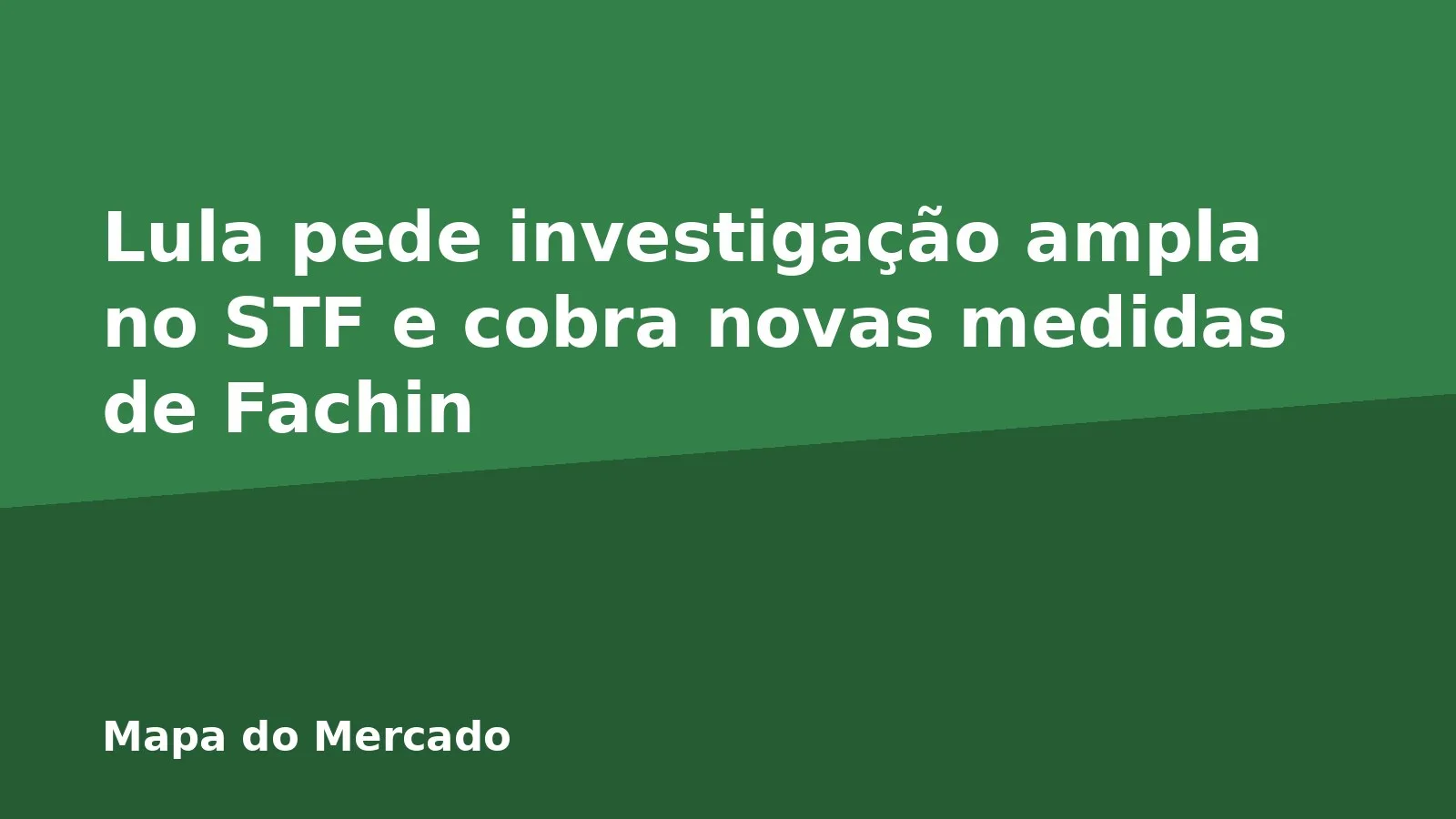 Lula pede investigação ampla no STF e cobra novas medidas de Fachin