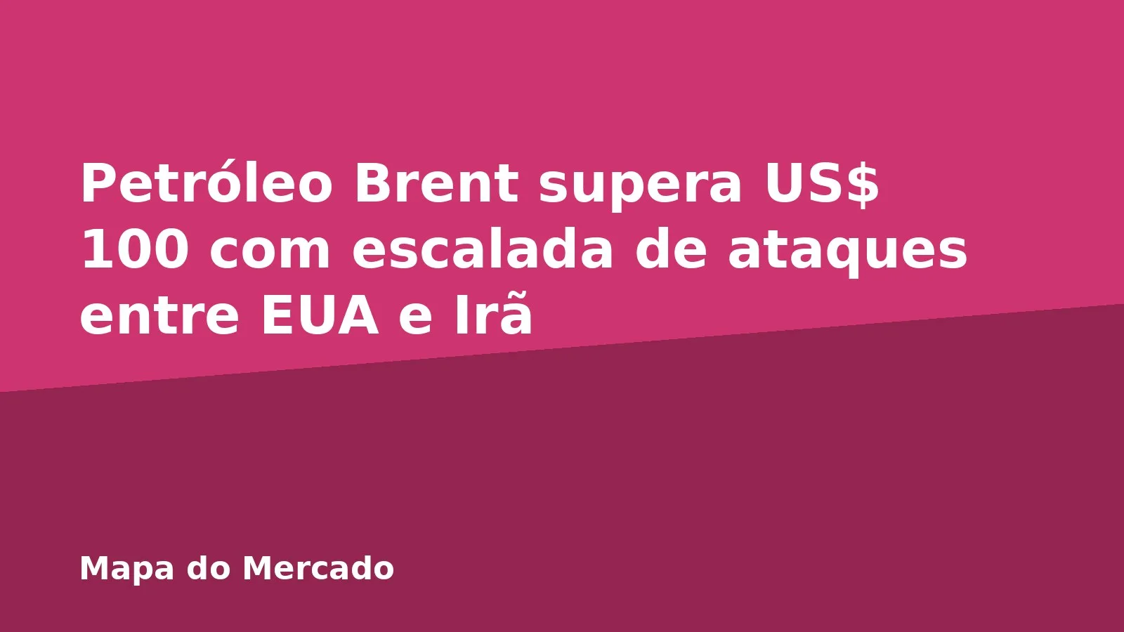 Petróleo Brent supera US$ 100 com escalada de ataques entre EUA e Irã