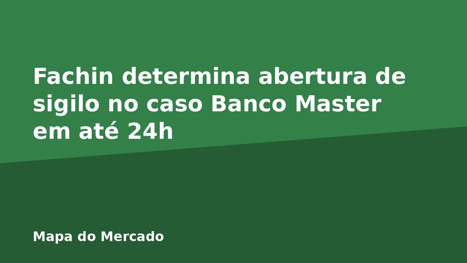 Fachin determina abertura de sigilo no caso Banco Master em até 24h