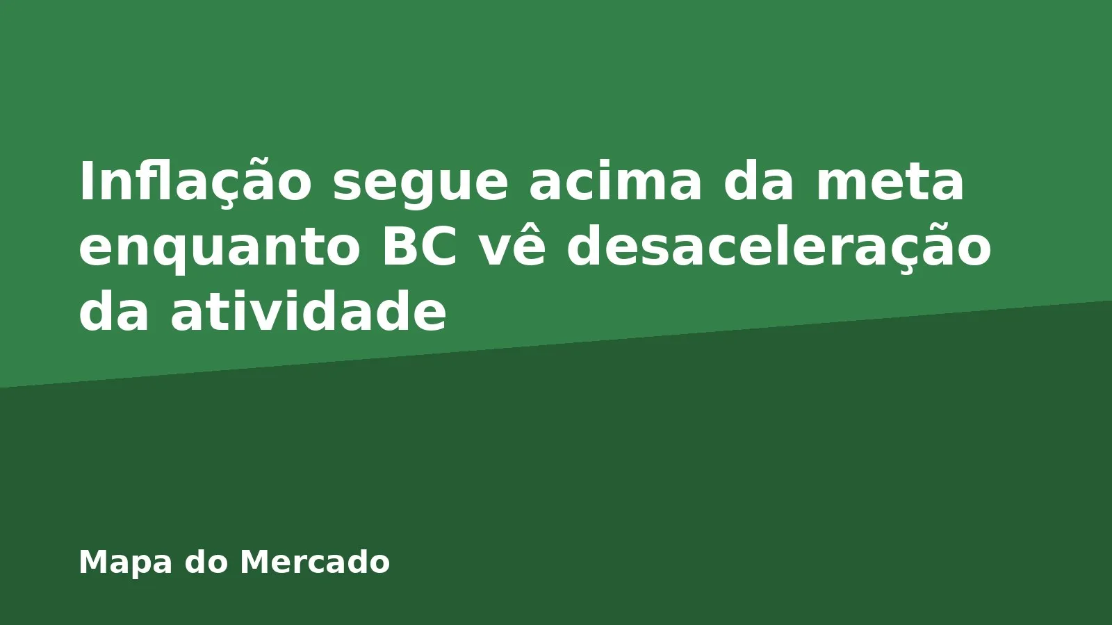 Inflação segue acima da meta enquanto BC vê desaceleração da atividade