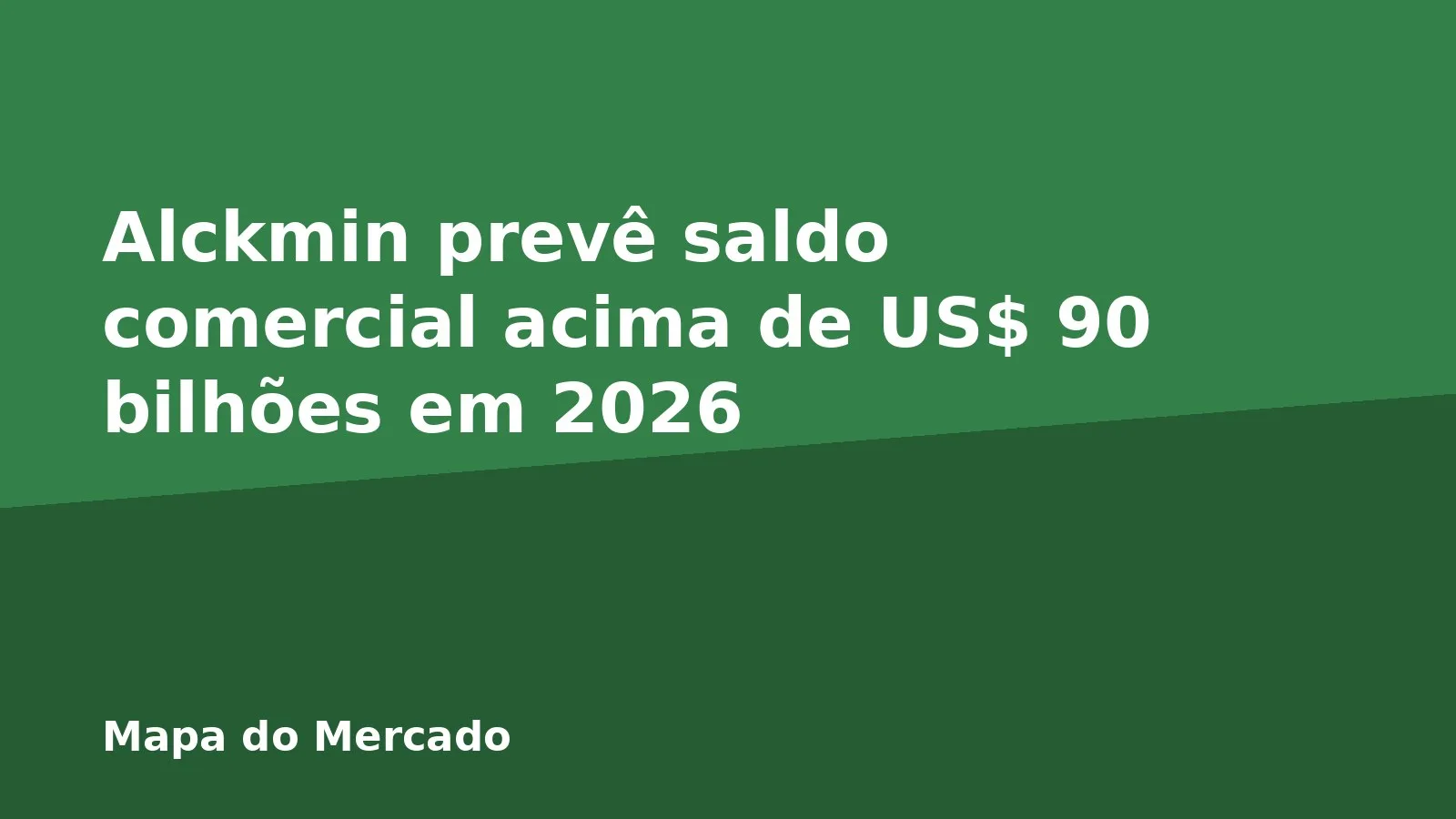 Alckmin prevê saldo comercial acima de US$ 90 bilhões em 2026