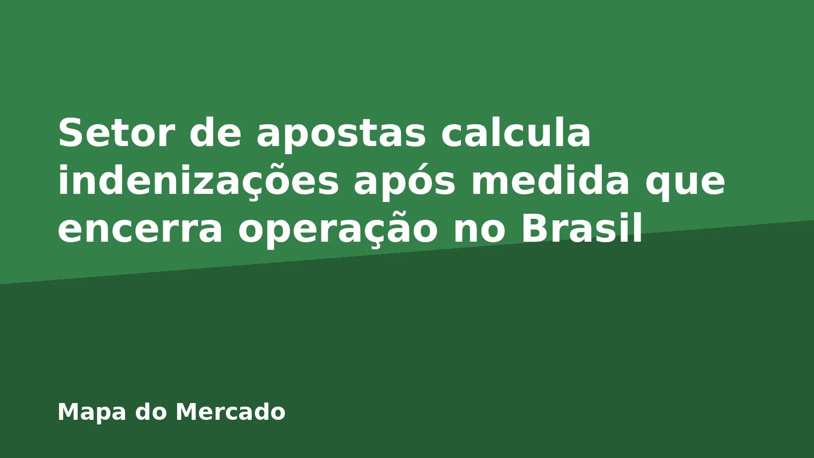 Setor de apostas calcula indenizações após medida que encerra operação no Brasil