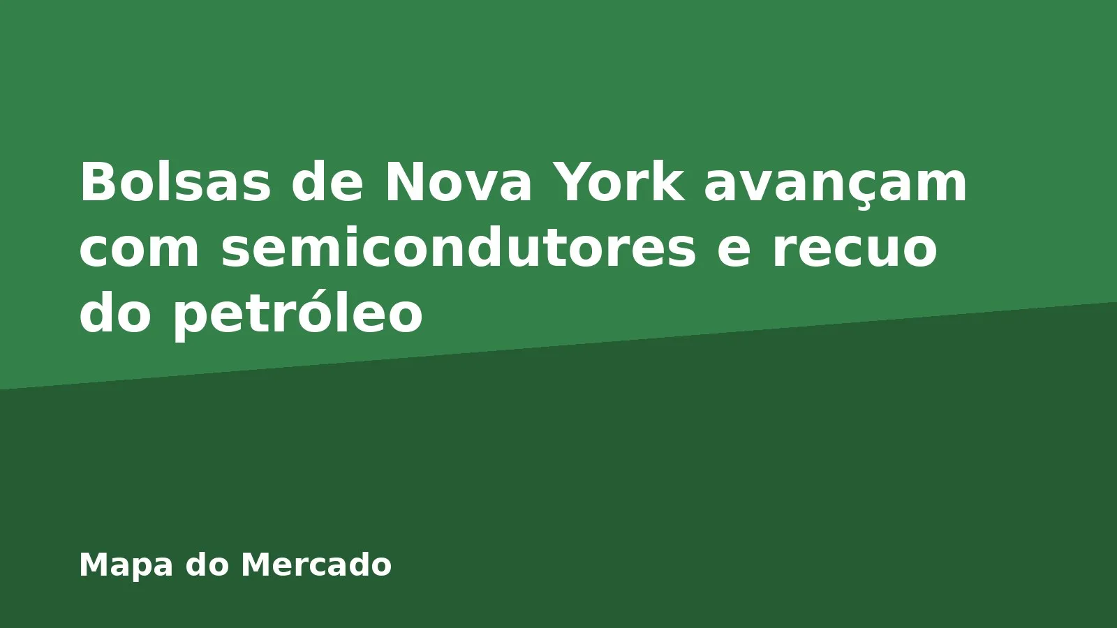 Bolsas de Nova York avançam com semicondutores e recuo do petróleo