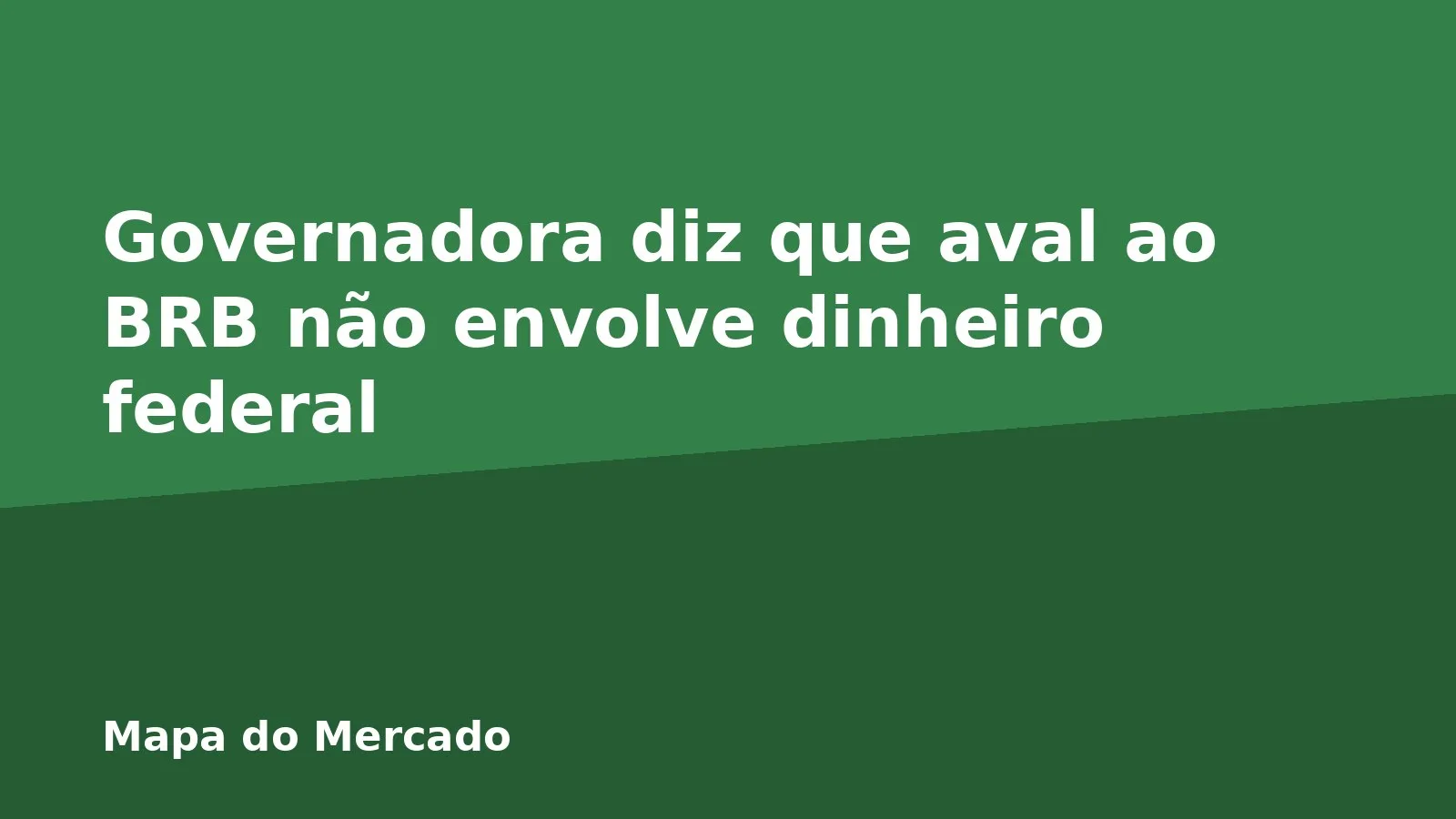 Governadora diz que aval ao BRB não envolve dinheiro federal