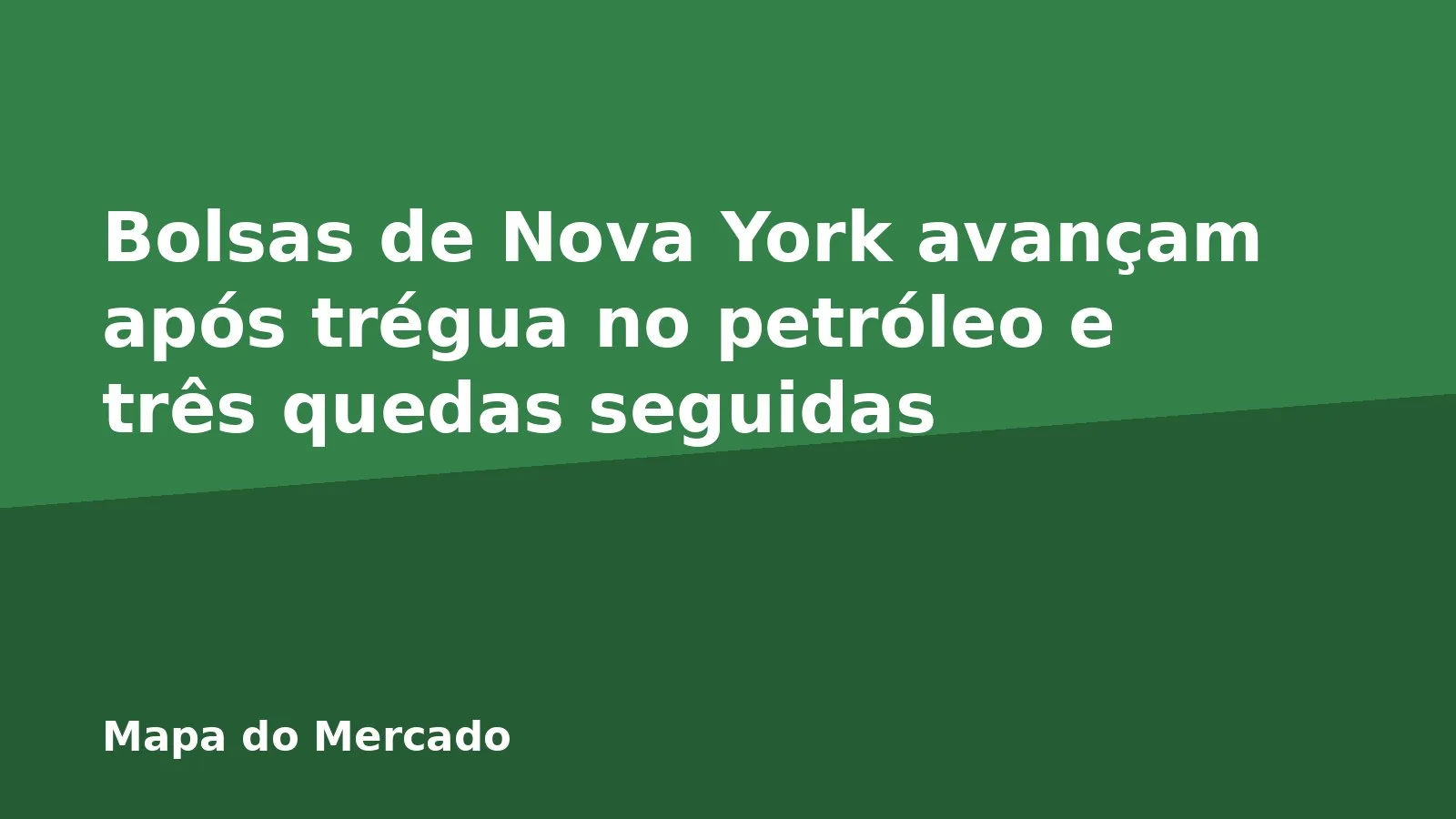 Bolsas de Nova York avançam após trégua no petróleo e três quedas seguidas